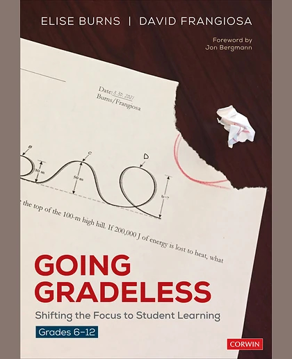 Going Gradeless, Grades 6-12: Shifting the Focus to Student Learning, 1st Edition