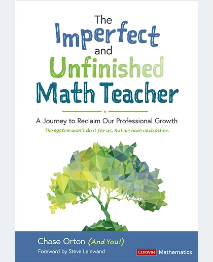 The Imperfect and Unfinished Math Teacher [Grades K-12]: A Journey to Reclaim Our Professional Growth, 1st Edition
