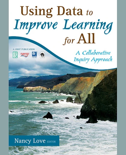 Using Data to Improve Learning for All: A Collaborative Inquiry Approach, 1st Edition