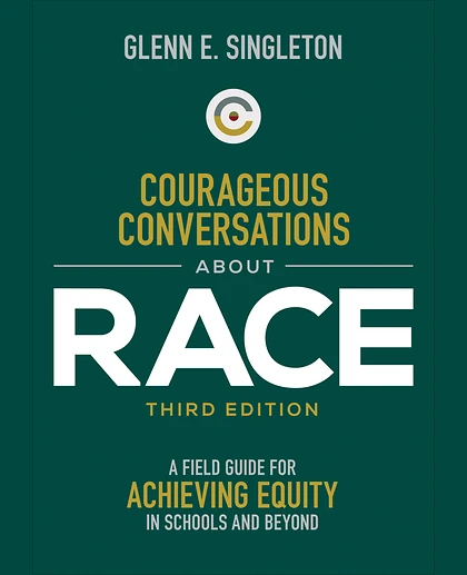 Courageous Conversations About Race: A Field Guide for Achieving Equity in Schools and Beyond, 3rd Edition