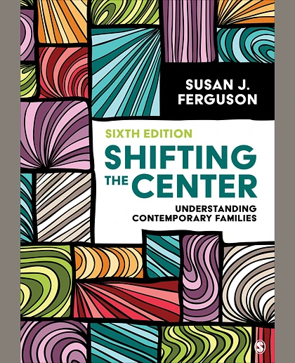 Shifting the Center: Understanding Contemporary Families, 6th Edition