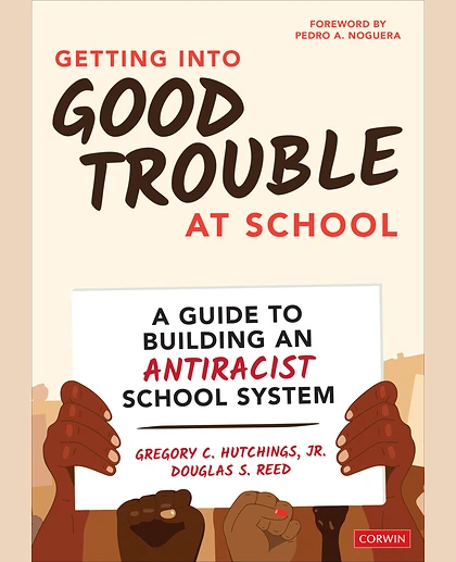 Getting Into Good Trouble at School: A Guide to Building an Antiracist School System, 1st Edition