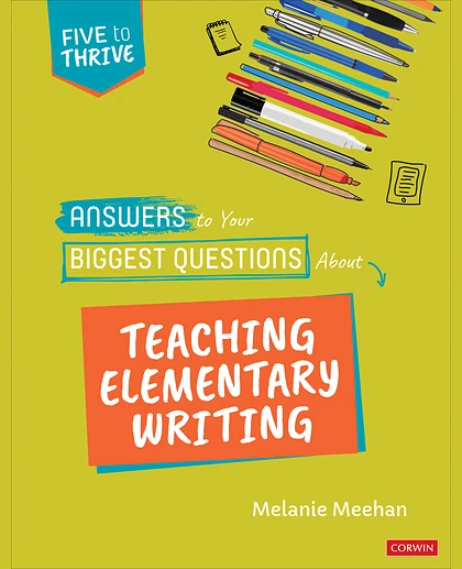 Answers to Your Biggest Questions About Teaching Elementary Writing: Five to Thrive [Series], 1st Edition