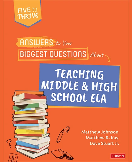 Answers to Your Biggest Questions About Teaching Middle and High School ELA: Five to Thrive [Series], 1st Edition