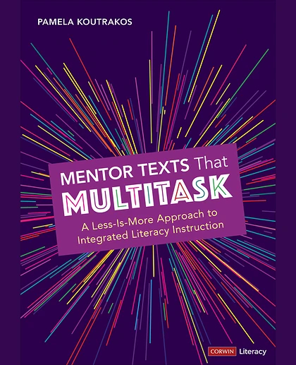 Mentor Texts That Multitask [Grades K-8]: A Less-Is-More Approach to Integrated Literacy Instruction, 1st Edition