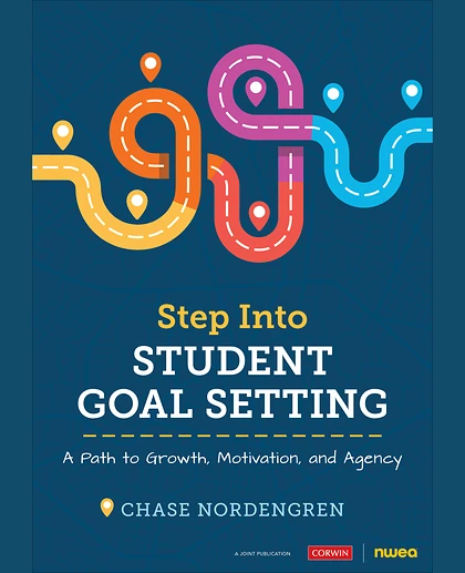 Step Into Student Goal Setting: A Path to Growth, Motivation, and Agency, 1st Edition