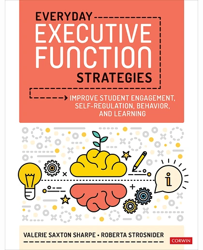 Everyday Executive Function Strategies: Improve Student Engagement, Self-Regulation, Behavior, and Learning, 1st Edition
