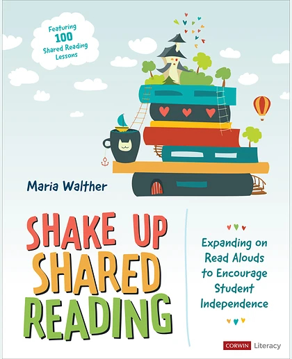 Shake Up Shared Reading: Expanding on Read Alouds to Encourage Student Independence, 1st Edition
