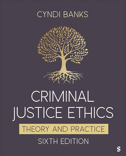 Criminal Justice Ethics: Theory and Practice, 6th Edition