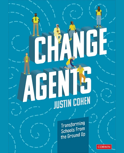 Change Agents: Transforming Schools From the Ground Up, 1st Edition