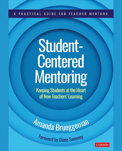 Student-Centered Mentoring: Keeping Students at the Heart of New Teachers’ Learning, 1st Edition