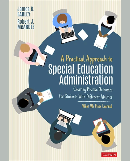 A Practical Approach to Special Education Administration: Creating Positive Outcomes for Students With Different Abilities, 1st Edition