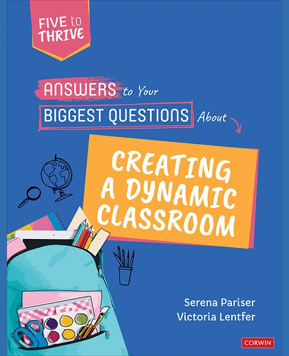 Answers to Your Biggest Questions About Creating a Dynamic Classroom: Five to Thrive [Series], 1st Edition