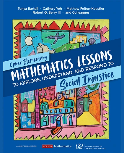 Upper Elementary Mathematics Lessons to Explore, Understand, and Respond to Social Injustice, 1st Edition