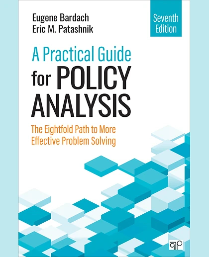 A Practical Guide for Policy Analysis: The Eightfold Path to More Effective Problem Solving, 7th Edition
