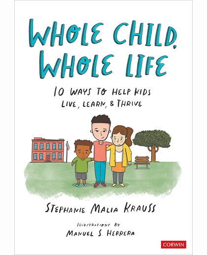 Whole Child, Whole Life: 10 Ways to Help Kids Live, Learn, and Thrive, 1st Edition