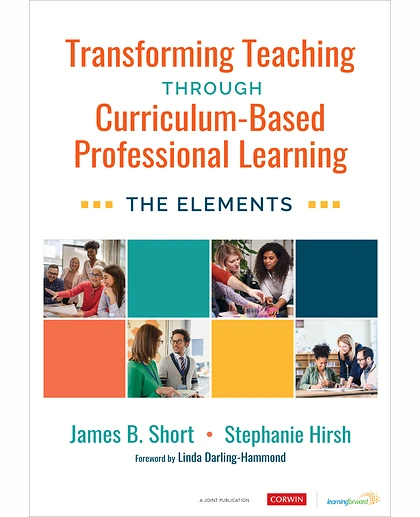 Transforming Teaching Through Curriculum-Based Professional Learning: The Elements, 1st Edition
