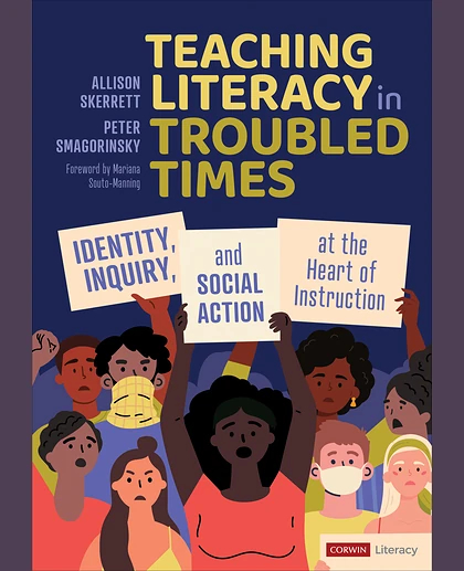 Teaching Literacy in Troubled Times: Identity, Inquiry, and Social Action at the Heart of Instruction, 1st Edition