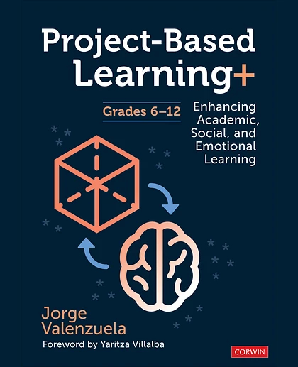 Project-Based Learning+, Grades 6-12: Enhancing Academic, Social, and Emotional Learning, 1st Edition