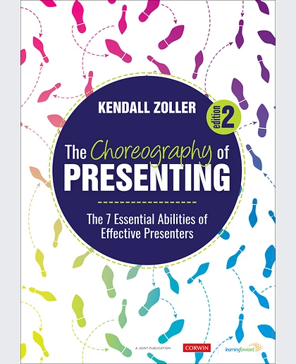 The Choreography of Presenting: The 7 Essential Abilities of Effective Presenters, 2nd Edition