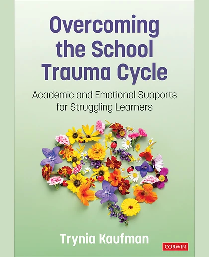 Overcoming the School Trauma Cycle: Academic and Emotional Supports for Struggling Learners, 1st Edition