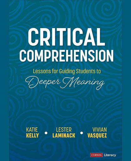 Critical Comprehension [Grades K-6]: Lessons for Guiding Students to Deeper Meaning, 1st Edition