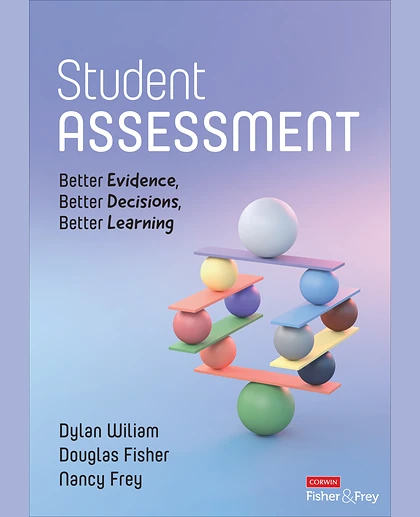 Student Assessment: Better Evidence, Better Decisions, Better Learning, 1st Edition