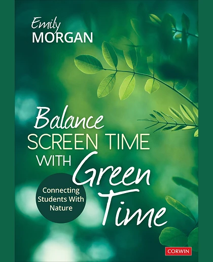 Balance Screen Time With Green Time: Connecting Students With Nature, 1st Edition