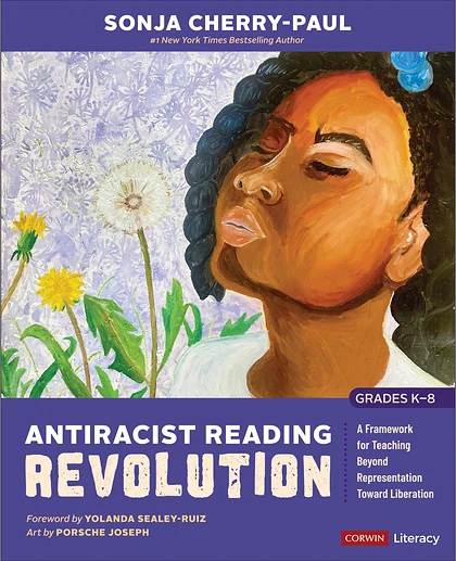 Antiracist Reading Revolution [Grades K-8]: A Framework for Teaching Beyond Representation Toward Liberation, 1st Edition