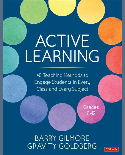 Active Learning: 40 Teaching Methods to Engage Students in Every Class and Every Subject, Grades 6-12, 1st Edition