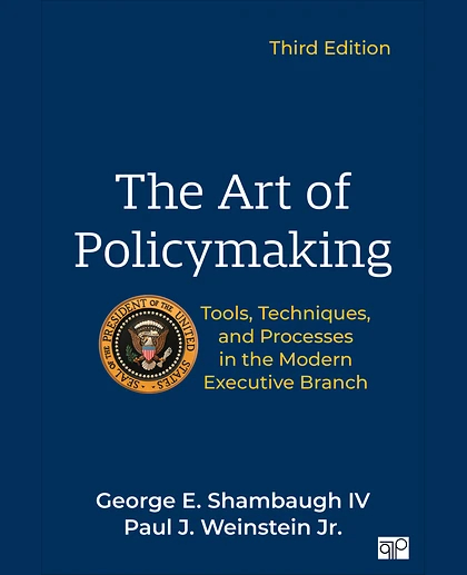 The Art of Policymaking: Tools, Techniques, and Processes in the Modern Executive Branch, 3rd Edition