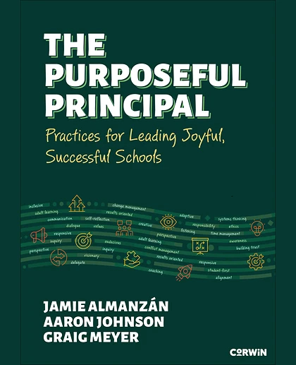 The Purposeful Principal: Practices for Leading Joyful, Successful Schools, 1st Edition