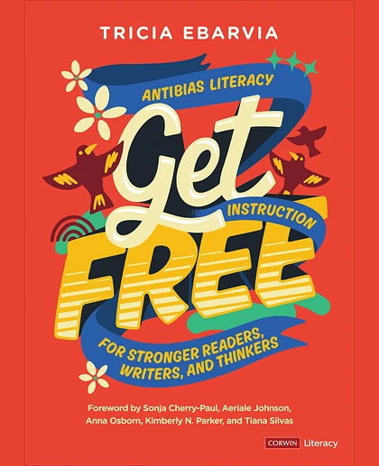 Get Free: Antibias Literacy Instruction for Stronger Readers, Writers, and Thinkers, 1st Edition