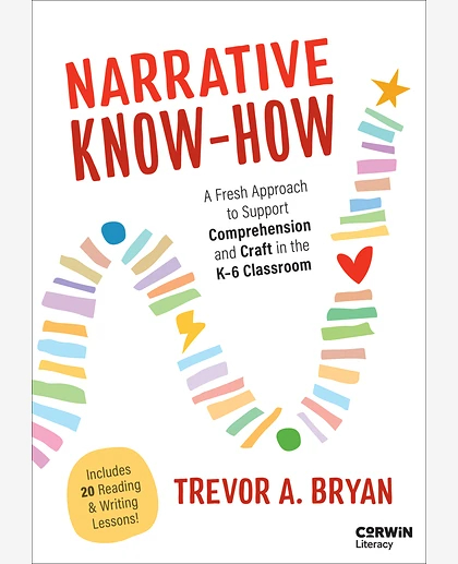 Narrative Know-How: A Fresh Approach to Support Comprehension and Craft in the K–6 Classroom, 1st Edition