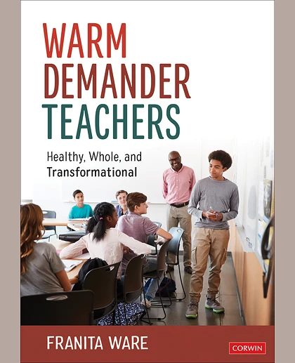 Warm Demander Teachers: Healthy, Whole, and Transformational, 1st Edition