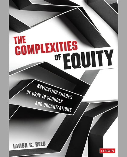 The Complexities of Equity: Navigating Shades of Gray in Schools and Organizations, 1st Edition