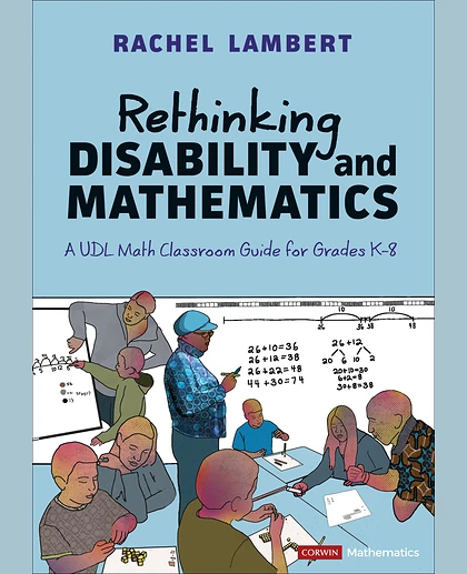 Rethinking Disability and Mathematics: A UDL Math Classroom Guide for Grades K-8, 1st Edition