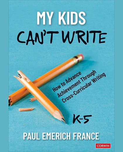 My Kids Can′t Write, K-5: How to Advance Achievement Through Cross-Curricular Writing, 1st Edition
