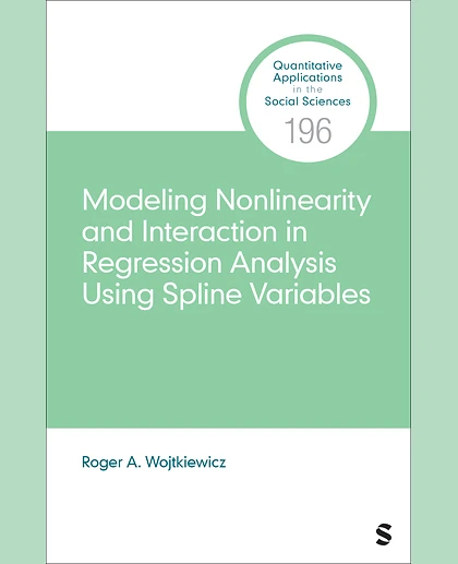 Modeling Nonlinearity and Interaction in Regression Analysis Using Spline Variables, 1st Edition