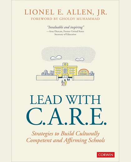 Lead With C.A.R.E.: Strategies to Build Culturally Competent and Affirming Schools, 1st Edition