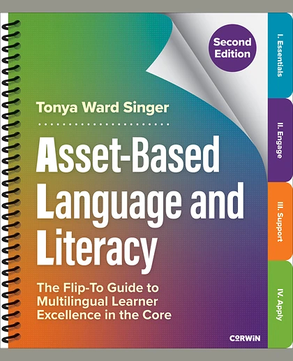 Asset-Based Language and Literacy: The Flip-To Guide to Multilingual Learner Excellence in the Core, 2nd Edition