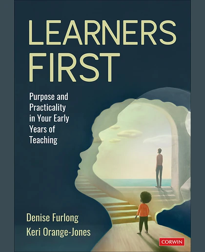 Learners First: Purpose and Practicality in Your Early Years of Teaching, 1st Edition
