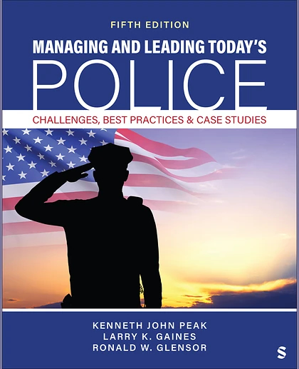 Managing and Leading Today′s Police: Challenges, Best Practices & Case Studies, 1st Edition