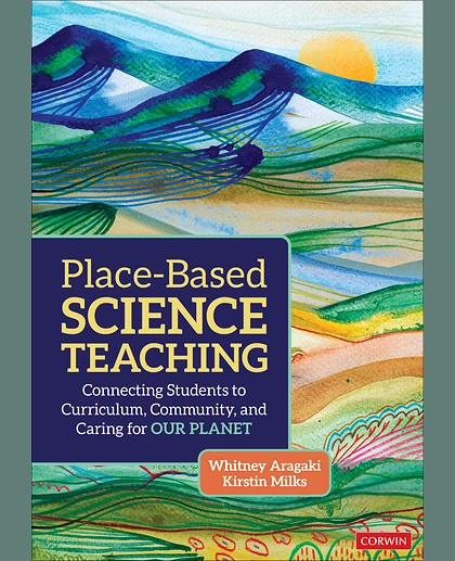 Place-Based Science Teaching: Connecting Students to Curriculum, Community, and Caring for Our Planet, 1st Edition