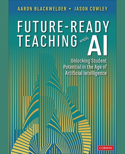 Future-Ready Teaching With AI: Unlocking Student Potential in the Age of Artificial Intelligence, 1st Edition