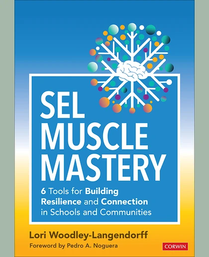 SEL Muscle Mastery: Six Tools for Building Resilience and Connection in Schools and Communities, 1st Edition