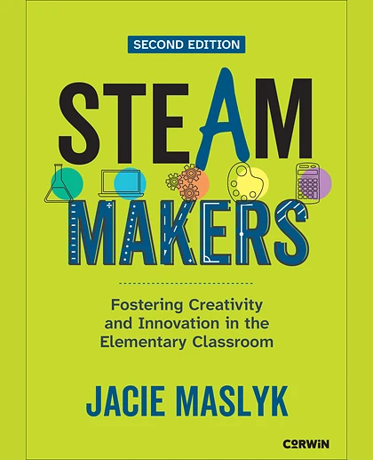 STEAM Makers: Fostering Creativity and Innovation in the Elementary Classroom, 2nd Edition