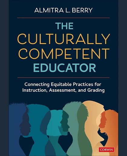 The Culturally Competent Educator: Connecting Equitable Practices for Instruction, Assessment, and Grading, 1st Edition