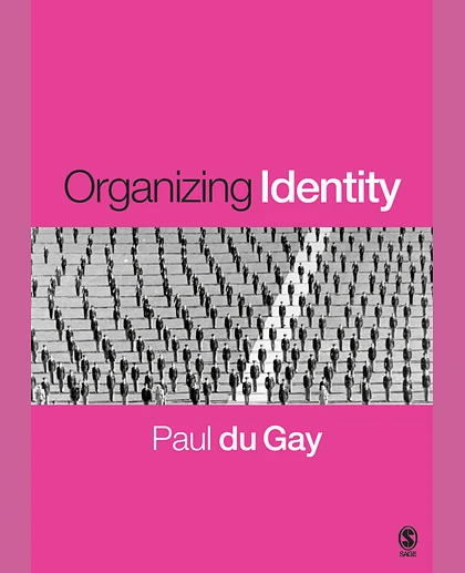 Organizing Identity: Persons and Organizations 'After Theory'