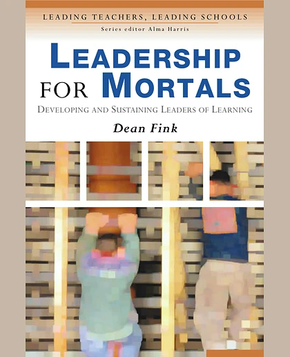 Leadership for Mortals: Developing and Sustaining Leaders of Learning